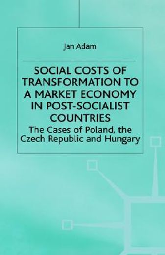 social costs of transformation to a market economy in post-socialist countries,the case of poland, the czech republic, and hungary