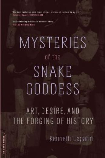 mysteries of the snake goddess,art, desire, and the forging of history (en Inglés)