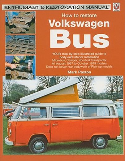 How to Restore Volkswagen (Bay Window) Bus: Your Step-By-Step Illustrated Guide to Body and Interior Restoration