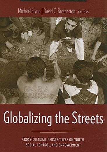 globalizing the streets,cross-cultural perspectives on youth, social control, and empowerment