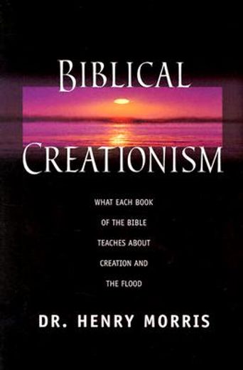 biblical creationism,what each book of the bible teaches about creation & the flood