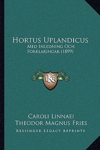 hortus uplandicus: med inledning och forklaringar (1899)