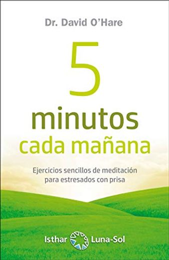 5 Minutos Cada Mañana: Ejercicios de Meditacion Para Estresados con Prisa