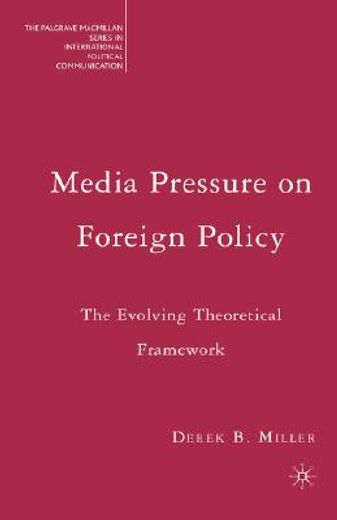 media pressure on foreign policy,the evolving theoretical framework