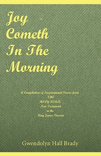 joy cometh in the morning,a compilation of inspirational verses from the holy bible new testament in the king james version