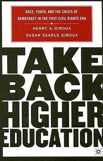 take back higher education,race, youth, and the crisis of democracy in the post-civil rights era