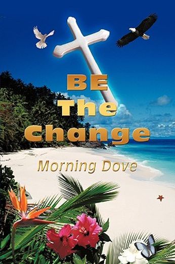 be the change,morning dove