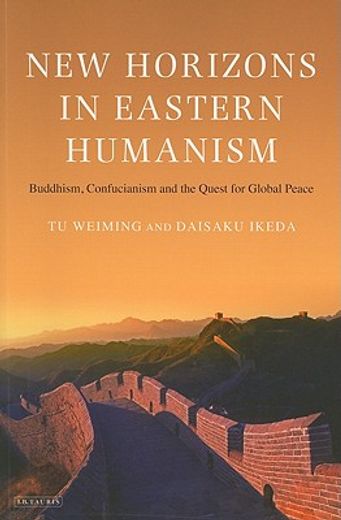 new horizons in eastern humanism,buddhism, confucianism and the quest for global peace