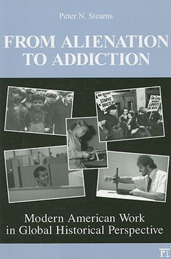 from alienation to addiction,modern american work in global perspective