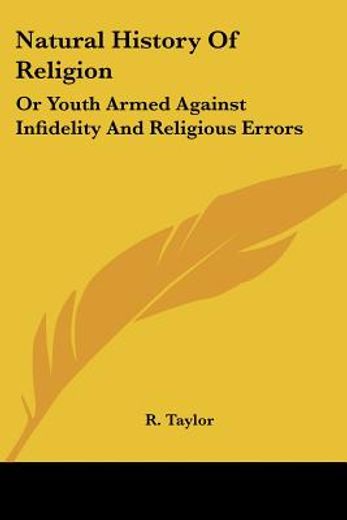 natural history of religion: or youth armed against infidelity and religious errors