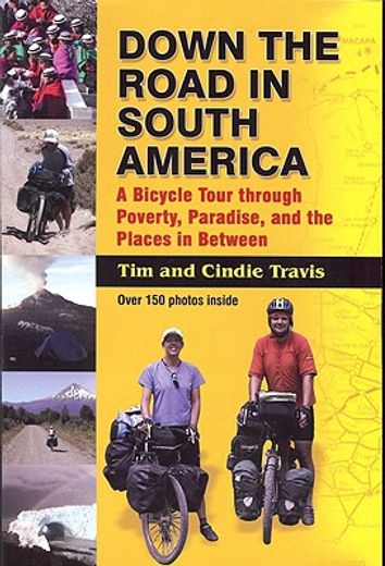 down the road in south american,a bicycle tour through poverty, paradise, and the place´s in between (en Inglés)