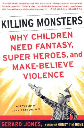 killing monsters,why children need fantasy, super heroes, and make-believe violence