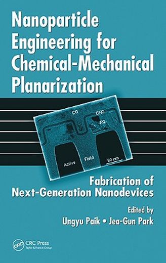 Nanoparticle Engineering for Chemical-Mechanical Planarization: Fabrication of Next-Generation Nanodevices (en Inglés)