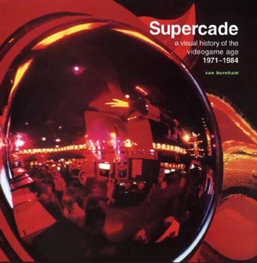 Supercade: A Visual History of the Videogame age 1971-1984 