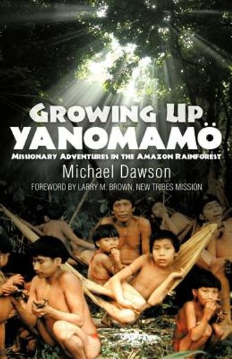 growing up yanomamo: missionary adventures in the amazon rainforest (in English)