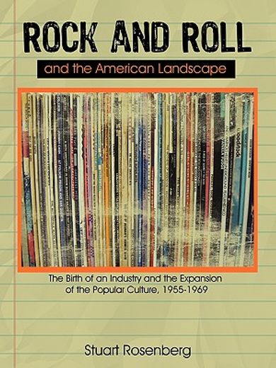 rock and roll and the american landscape,the birth of an industry and the expansion of the popular culture, 1955-1969