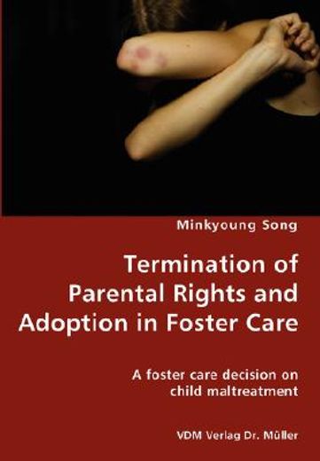 termination of parental rights and adoption in foster care - a foster care decision on child maltrea