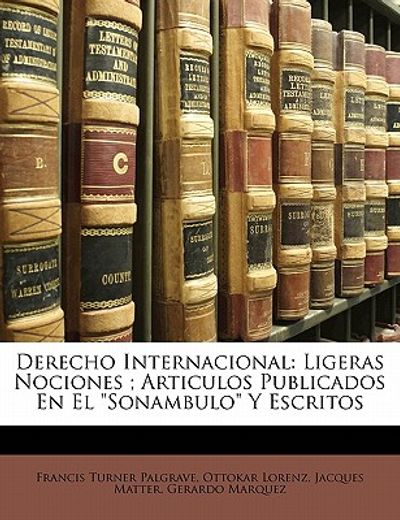 derecho internacional: ligeras nociones; articulos publicados en el sonambulo y escritos