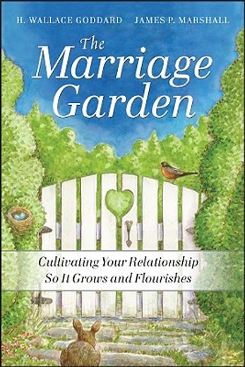 the marriage garden,cultivating your relationship so it grows and flourishes (en Inglés)