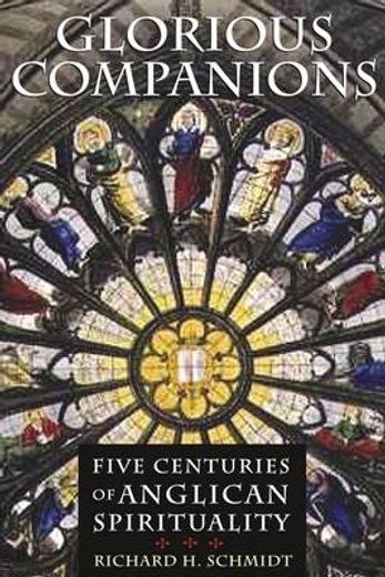 glorious companions,five centuries of anglican spirituality (en Inglés)