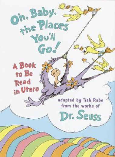 oh baby, the places you´ll go!,a book to be read in utero