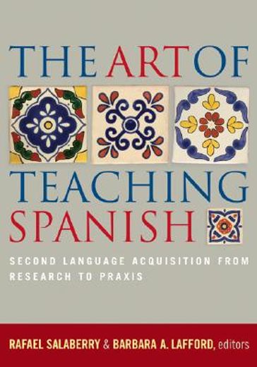 the art of teaching spanish,second language acquisition from research to praxis