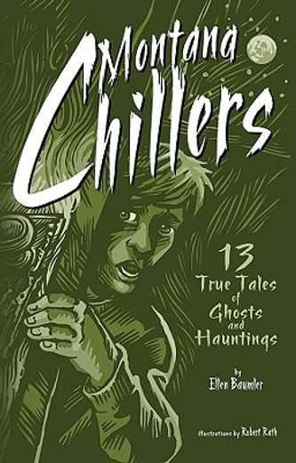 montana chillers,13 true tales of ghosts and hauntings (en Inglés)
