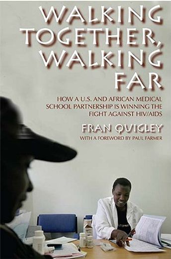 walking together, walking far,how a u.s. and african medical school partnership is winning the fight against hiv/aids (en Inglés)