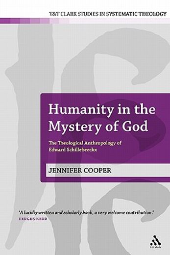 humanity in the mystery of god,the theological anthropology of edward schillebeeckx