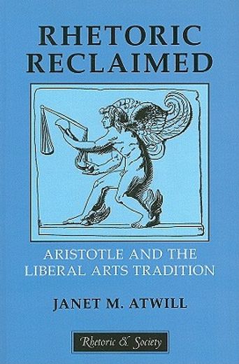 rhetoric reclaimed,aristotle and the liberal arts tradition