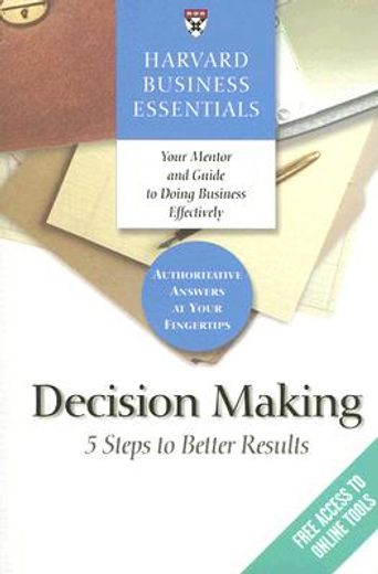harvard business essentials, decision making,5 steps to better results
