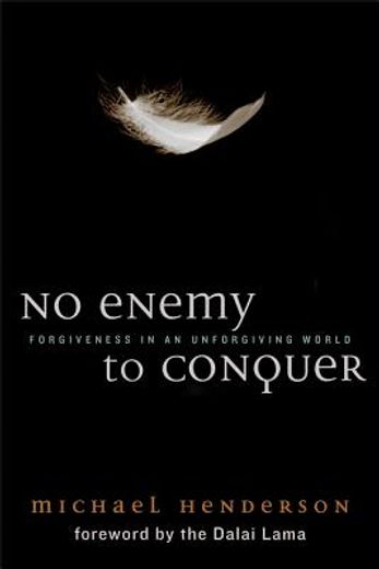 no enemy to conquer,forgiveness in an unforgiving world