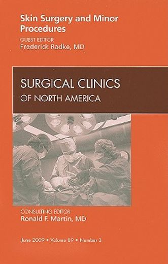 Skin Surgery and Minor Procedures, an Issue of Surgical Clinics: Volume 89-3
