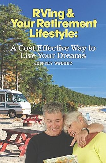 rving & your retirement lifestyle,a cost effective way to live your dreams