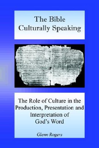the bible culturally speaking,understanding the role of culture in the production, presentation and interpretation of god´s word