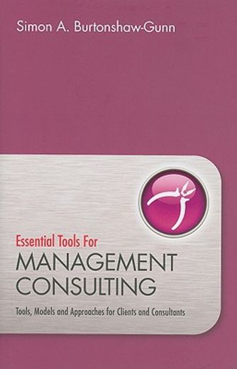 essential tools for management consulting,tools, models and approaches for clients and consultants
