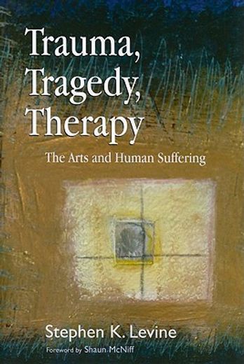 Trauma, Tragedy, Therapy: The Arts and Human Suffering (en Inglés)
