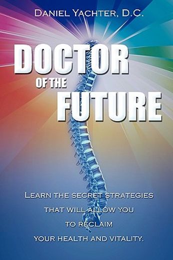 doctor of the future,learn the secret strategies that will allow you to reclaim your health and vitality