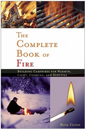 the complete book of fire,building campfires for warmth, light, cooking, and survival (en Inglés)