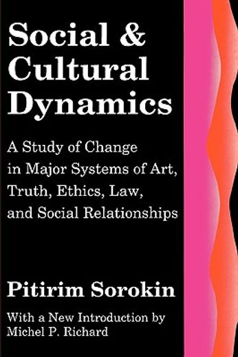 social and cultural dynamics,a study of change in major systems of art, truth, ethics, law and social relationships