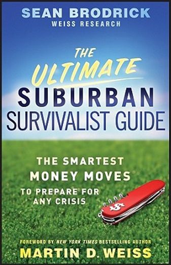 the ultimate suburban survivalist guide,the smartest money moves to prepare for any crisis (en Inglés)