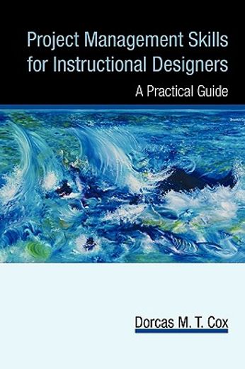 project management skills for instructional designers,a practical guide (en Inglés)