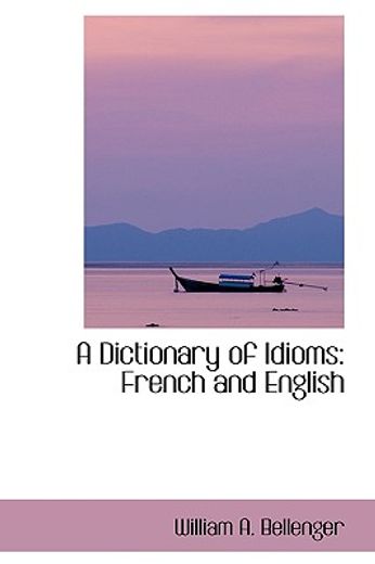 a dictionary of idioms: french and english