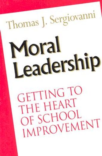 moral leadership,getting to the heart of school improvement (en Inglés)