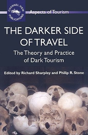 darker side of travel,the theory and practice of dark tourism