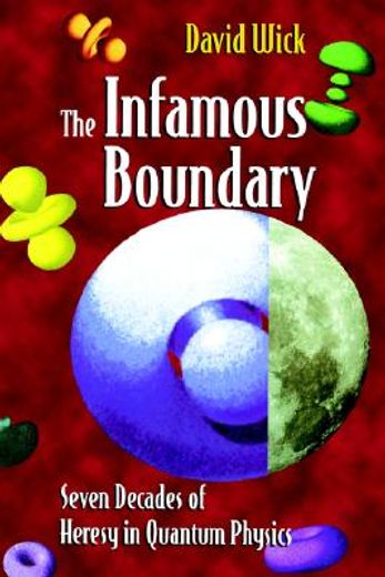 the infamous boundary,seven decades of heresy in quantum physics (en Inglés)