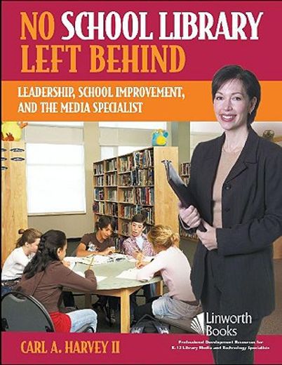 no school library left behind,leadership, school improvement, and the media specialist