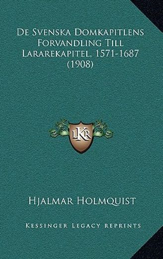 de svenska domkapitlens forvandling till lararekapitel, 1571-1687 (1908)