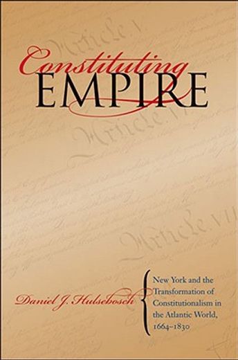 constituting empire,new york and the transformation of constitutionalism in the atlantic world, 1664-1830