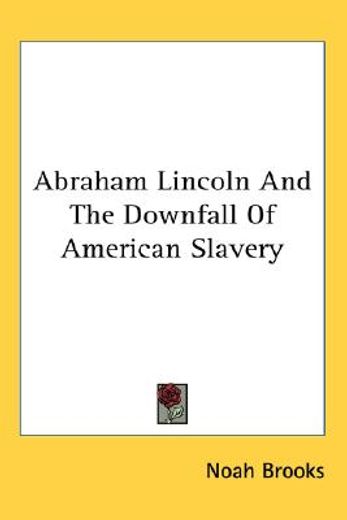 abraham lincoln and the downfall of american slavery